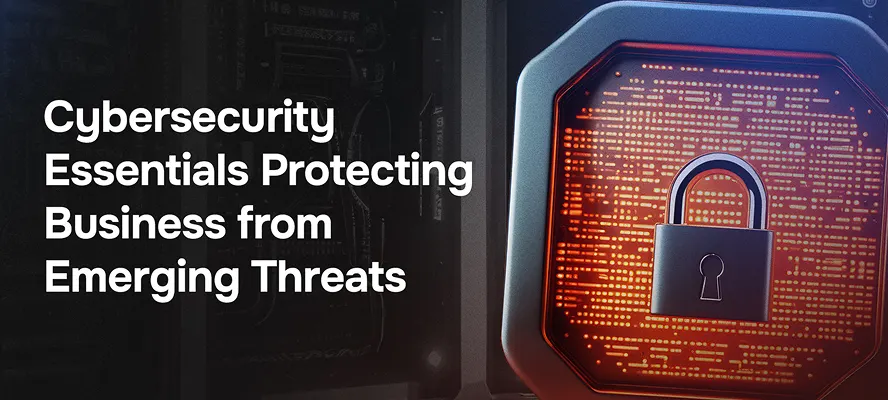 Cybersecurity Essentials Protecting Business from Emerging Threats