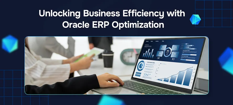 Unlocking Business Efficiency with Oracle ERP Optimization