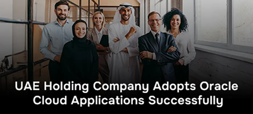 UAE Holding Company Adopts Oracle Cloud Applications Successfully